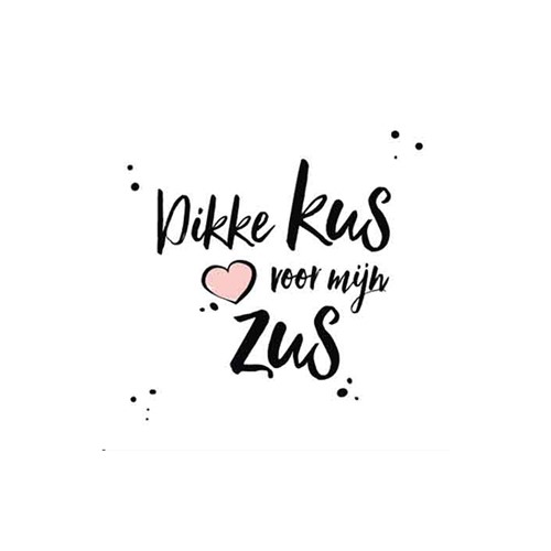 Dikke kus voor mijn zus Dikke kus voor mijn zus