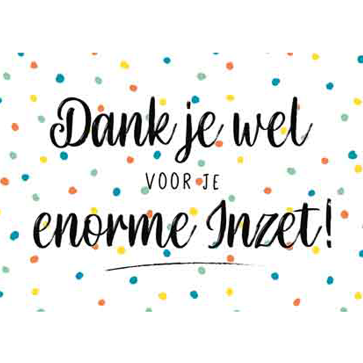 Dank je wel voor je enorme inzet