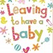 A4 Wenskaart - Leaving to have a baby